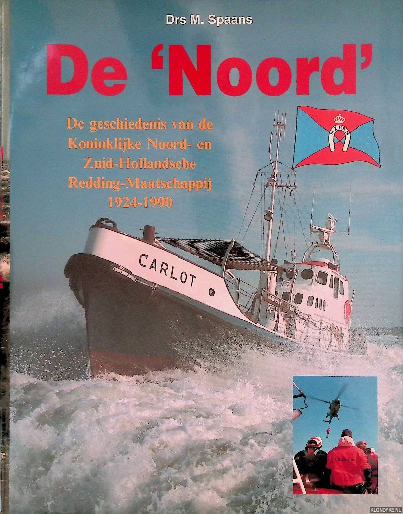 Spaans, M. - De Noord: de geschiedenis van de Koninklijke Noord- en Zuid-Hollandsche Redding-Maatschappij 1924-1990
