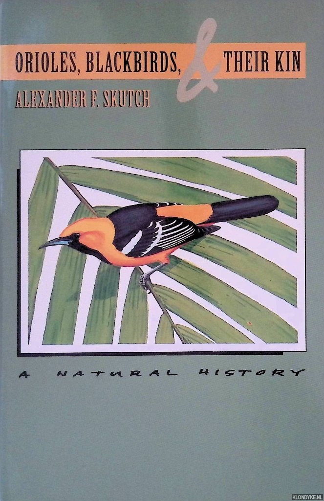 Skutch, Alexander Frank - Orioles, Blackbirds, and Their Kin: A Natural History