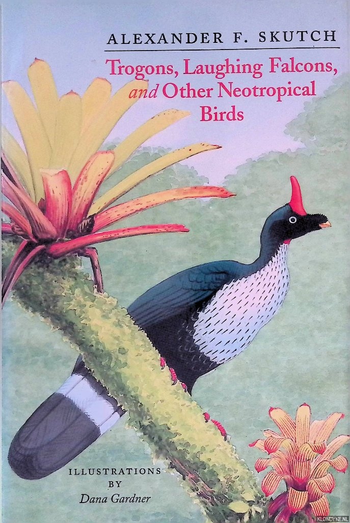 Skutch, Alexander Frank & Dana Gardner (illustrations) - Trogons, Laughing Falcons, and Other Neotropical Birds