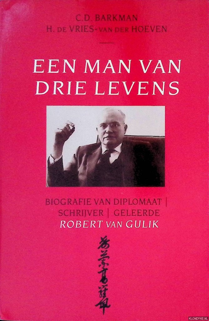 Barkman, C.D. & H. de Vries-van der Hoeven - Een man van drie levens: biografie van diplomaat, schrijver, geleerde Robert van Gulik