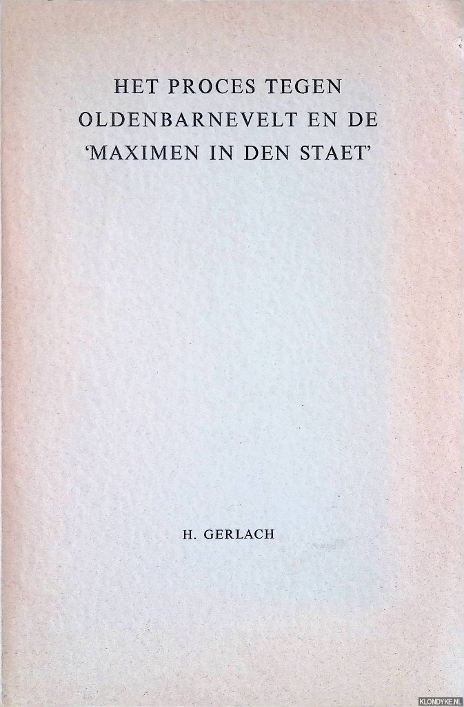 Gerlach, Hendrik - Het proces tegen Oldenbarnevelt en de 'Maximen in den Staet'