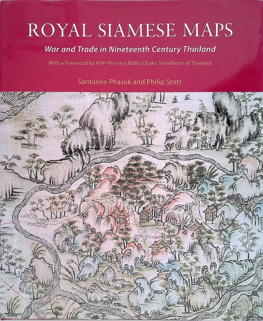 Pasuk, Santanee & Philip Stott - Royal Siamese Maps: War and Trade in Nineteenth Century Thailand