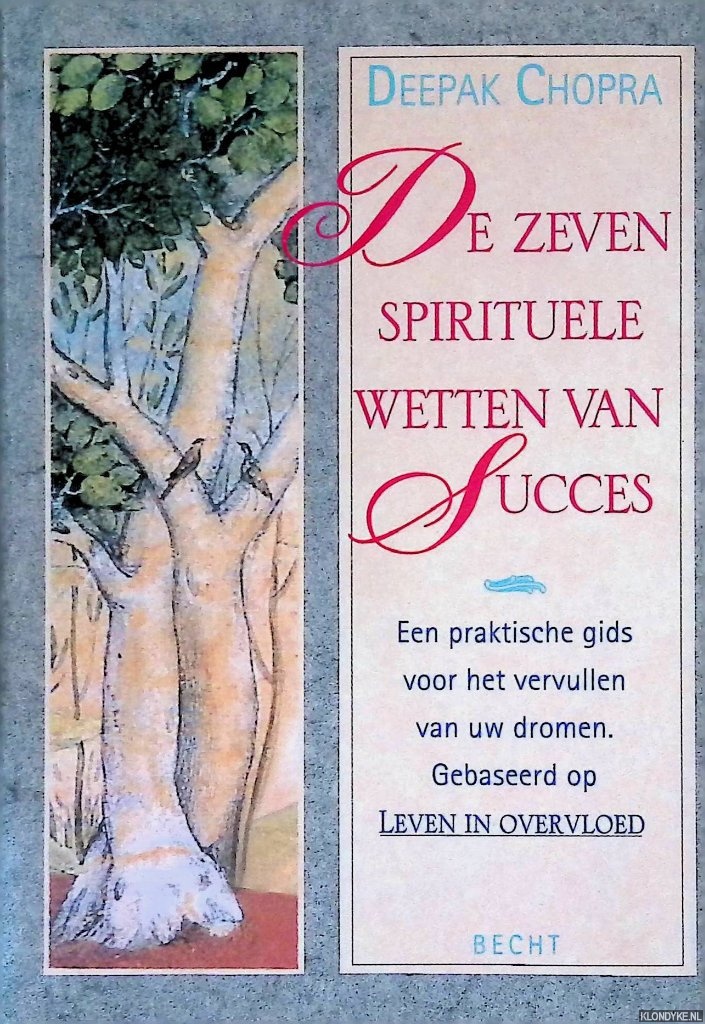 Chopra, Deepak - De zeven spirituele wetten van succes: een praktische gids voor het vervullen van uw dromen. Gebaseerd op Leven in overvloed