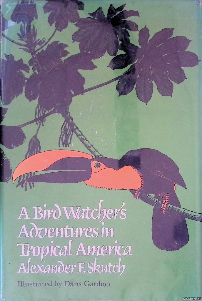 Skutch, Alexander Frank - A Bird Watcher's Adventures in Tropical America