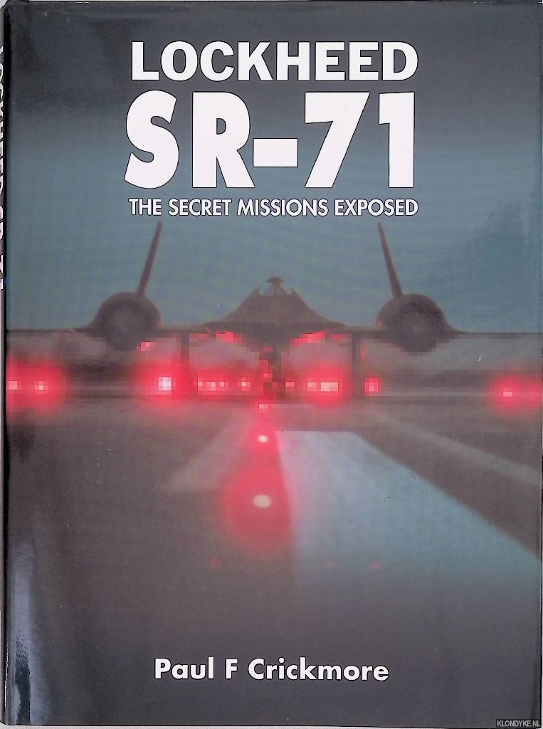 Crickmore, Paul F. - Lockheed SR-71: The Secret Missions Exposed
