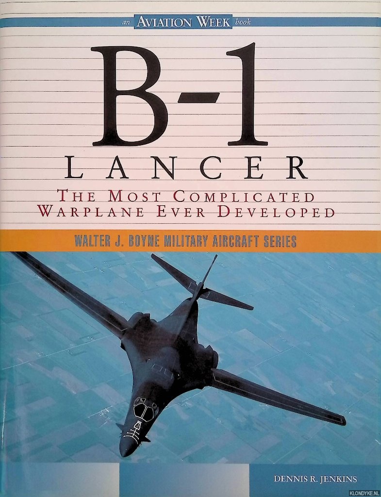 Jenkins, Dennis R. - B-1 Lancer: The Most Complicated Warplane Ever Developed