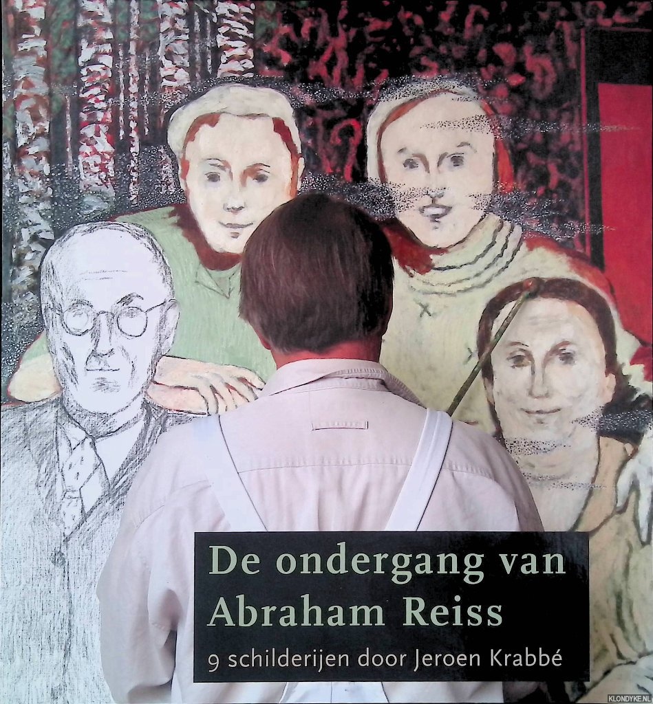 Krabb, Jeroen - De ondergang van Abraham Reiss: 9 schilderijen door Jeroen Krabb