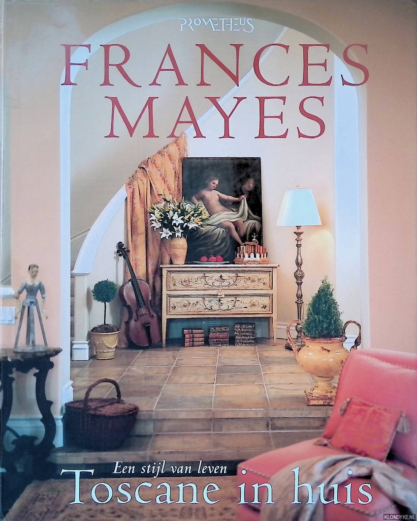 Mayes, Frances & Edward Mayes - Toscane in huis: heerlijkheden uit het hart van Itali