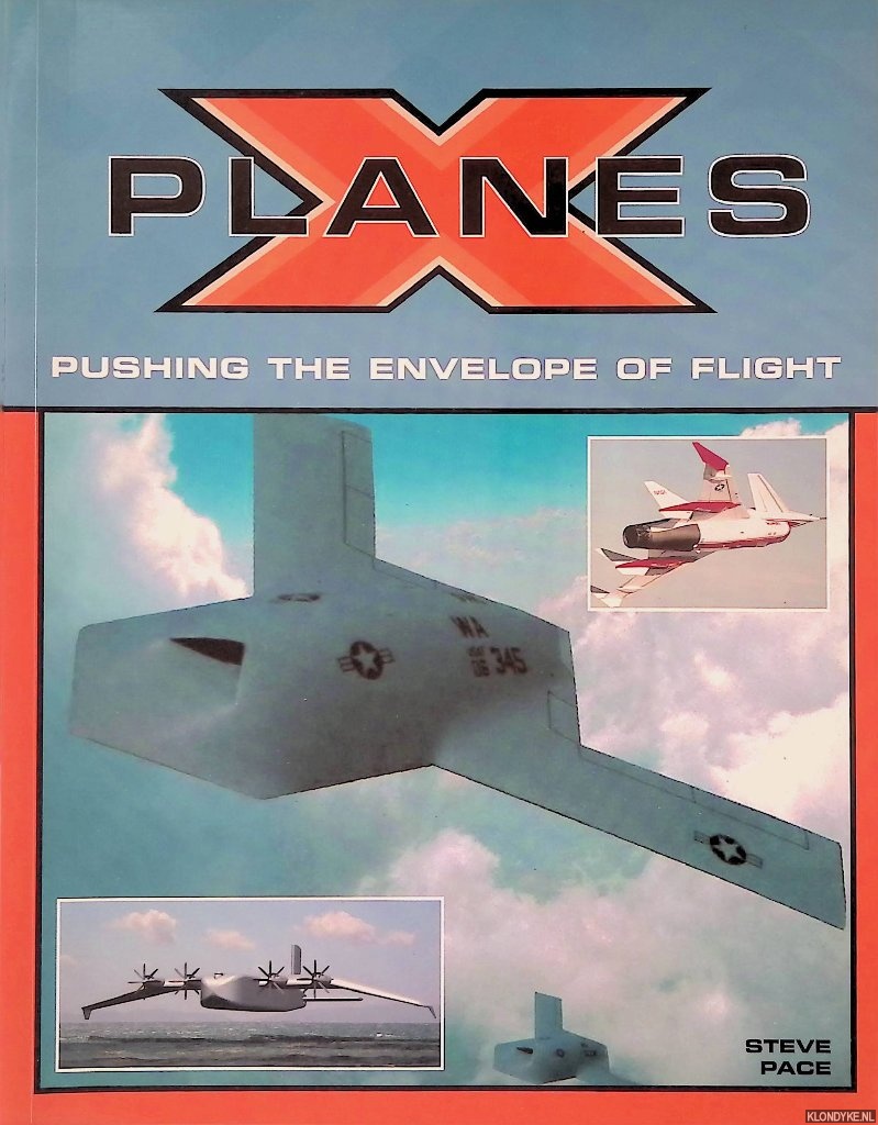 Pace, Steve - X-Planes: Pushing the Envelope of Flight