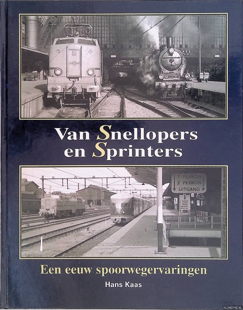 Kaas, Hans - Van Snellopers en Sprinters. Een eeuw spoorwegervaringen