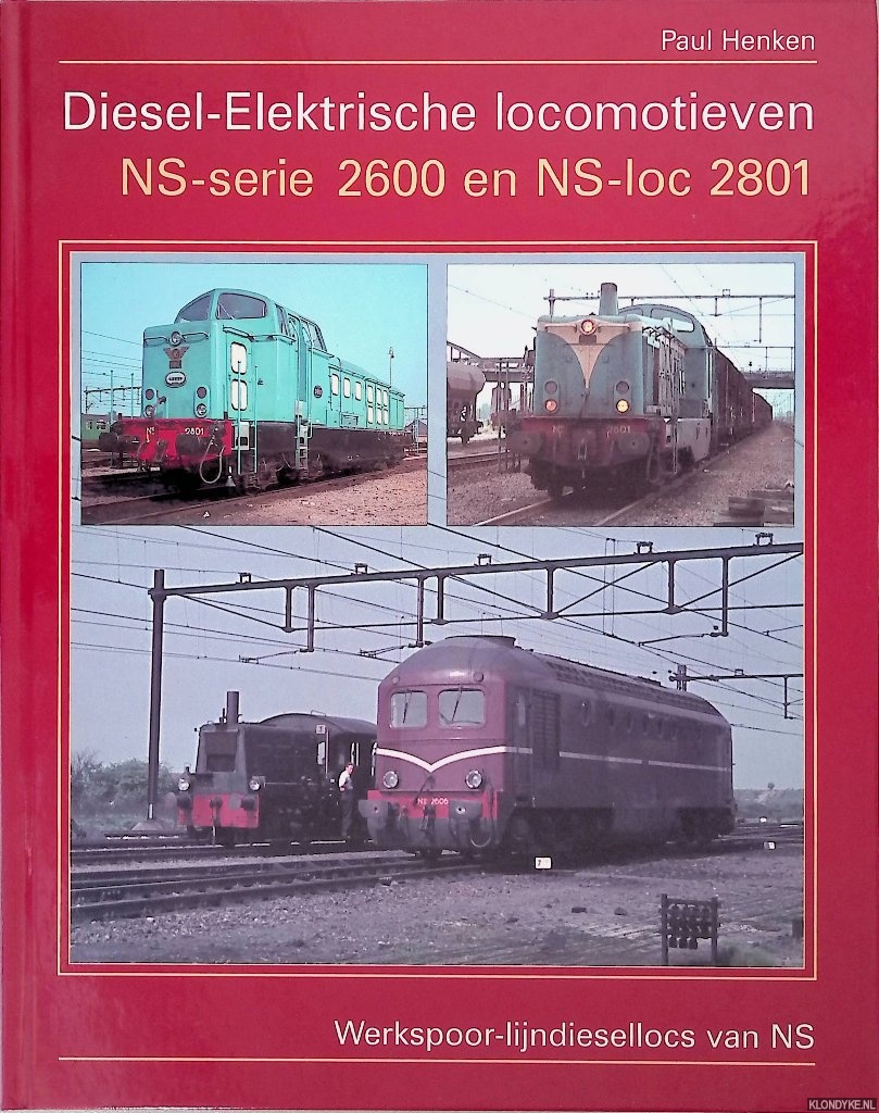 Henken, Paul - Diesel -Elektrische locomotieven: NS-serie 2600 en NS-loc 2801: Werkspoor-lijndiesellocs van NS