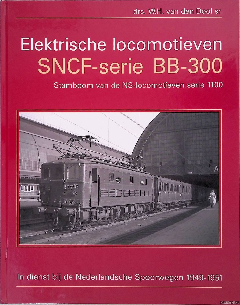 Dool sr., W.H. van den - Elektrische locomotieven SNCF-serie BB-300: stamboom van de NS-locomotieven serie 1100 in dienst bij de Nederlandse Spoorwegen 1949-1951