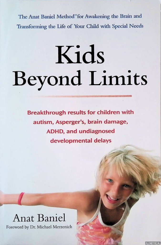 Baniel, Anat - Kids Beyond Limits: The Anat Baniel Method for Awakening the Brain and Transforming the Life of Your Child With Special Needs