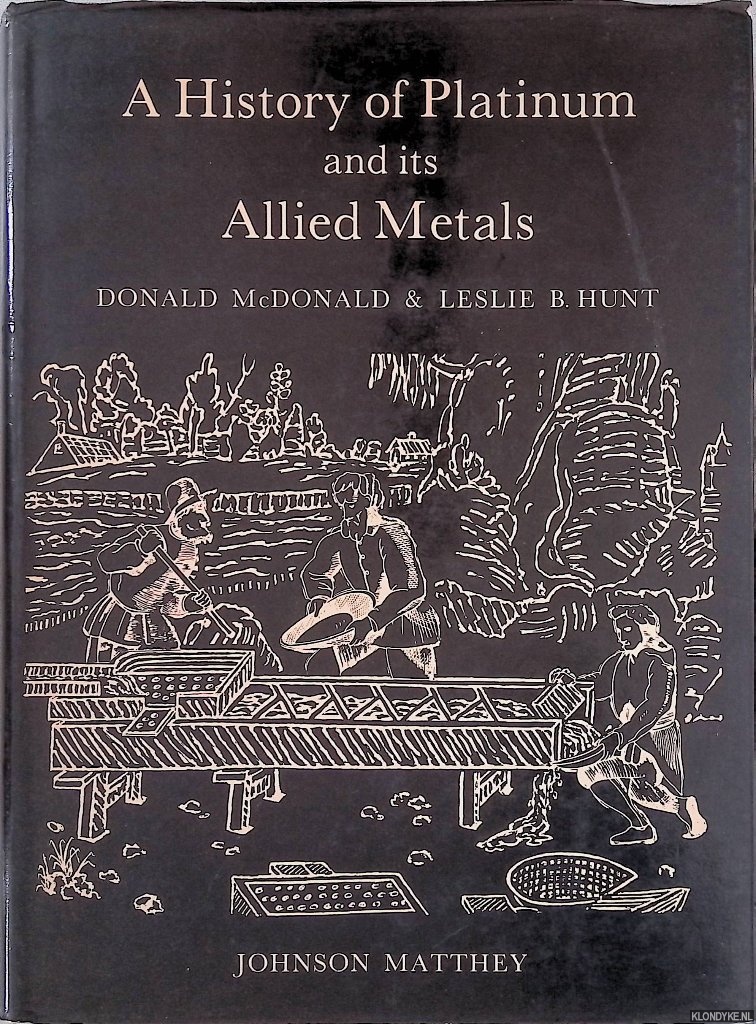 McDonald, Donald & Leslie B. Hunt - A History of Platinum and its Allied Metals