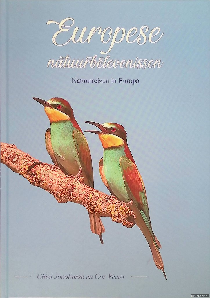Jacobusse, Chiel & Cor Visser - Europese natuurbelevenissen: natuurreizen in Europa