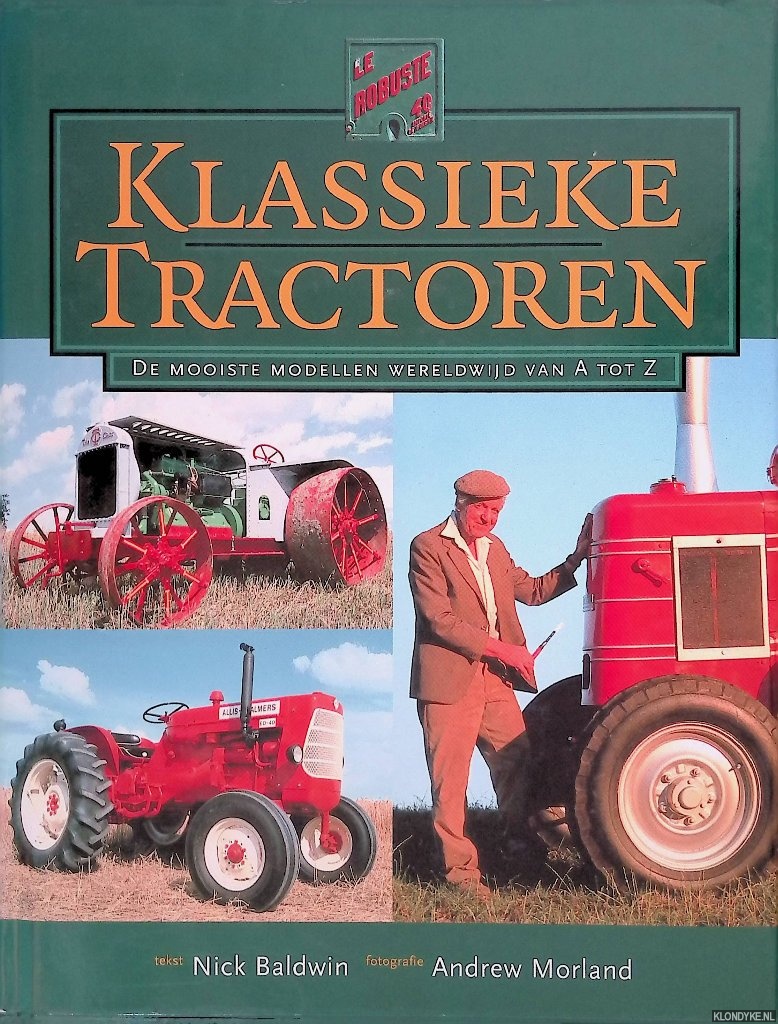 Baldwin, Nick & Andrew Morland (fotografie) - Klassieke tractoren: de mooiste modellen wereldwijd van A tot Z