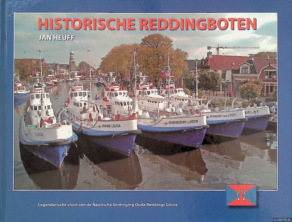 Heuff, Jan - Historische reddingboten: legendarische vloot van de Nautische Vereniging Oude Reddings Glorie