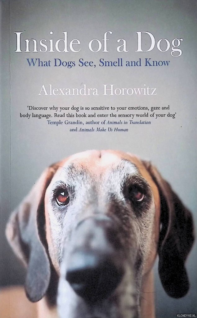 Horowitz, Alexandra - Inside of a Dog: What Dogs See, Smell, and Know