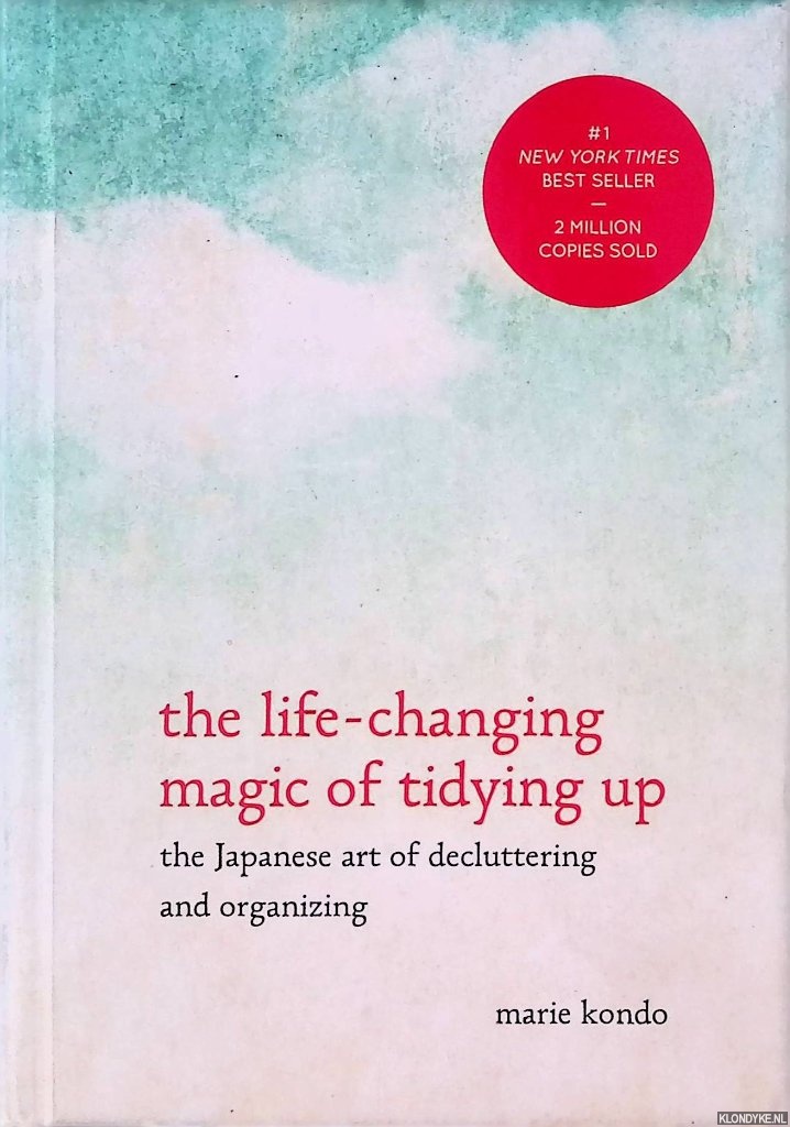 Kondo, Marie - The Life-Changing Magic of Tidying Up: The Japanese Art of Decluttering and Organizing