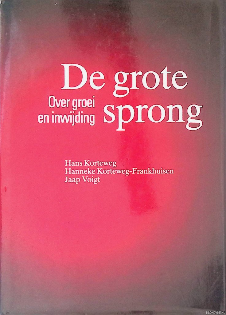 Korteweg, Hans & Hanneke Korteweg-Frankhuisen & Jaap Voigt - De grote sprong: over groei en inwijding