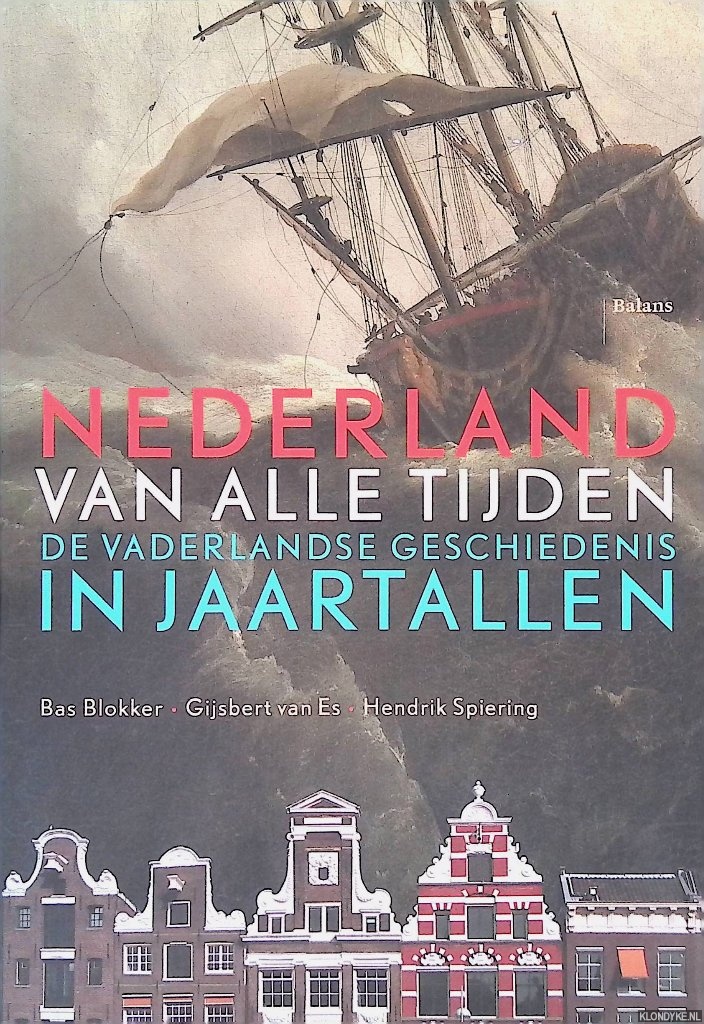 Blokker, Bas & Hendrik Spiering & Gijsbert van Es - Nederland van alle tijden: De vaderlandse geschiedenis in jaartallen *GESIGNEERD*