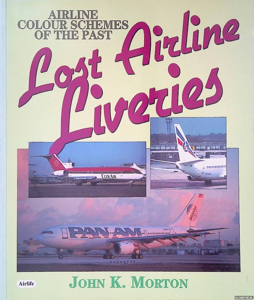 Morton, John K. - Lost Airline Liveries: Aircraft Colour Schemes of the Past