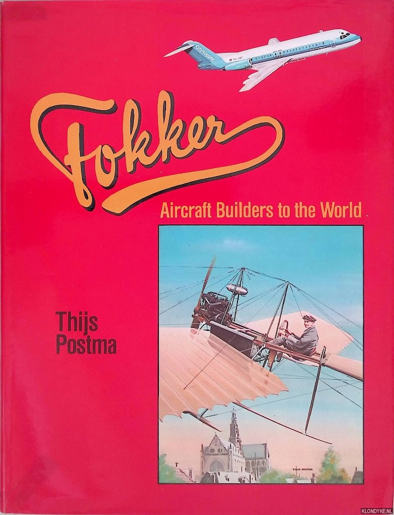 Postma, Thijs - Fokker: Aircraft Builders to the World