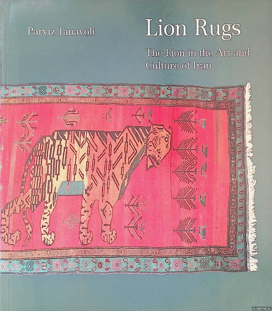 Tanavoli, Parviz - Lion Rugs: The Lion in the Art and Culture of Iran