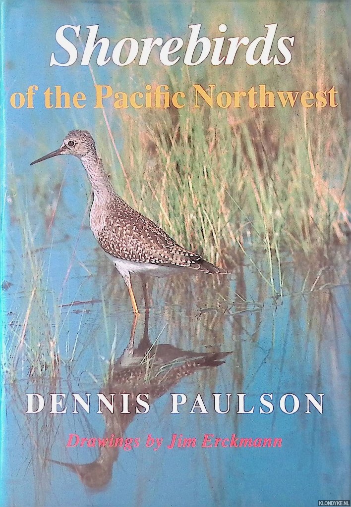 Paulson, Dennis R. & Jim Erckmann (drawings) - Shorebirds of the Pacific Northwest