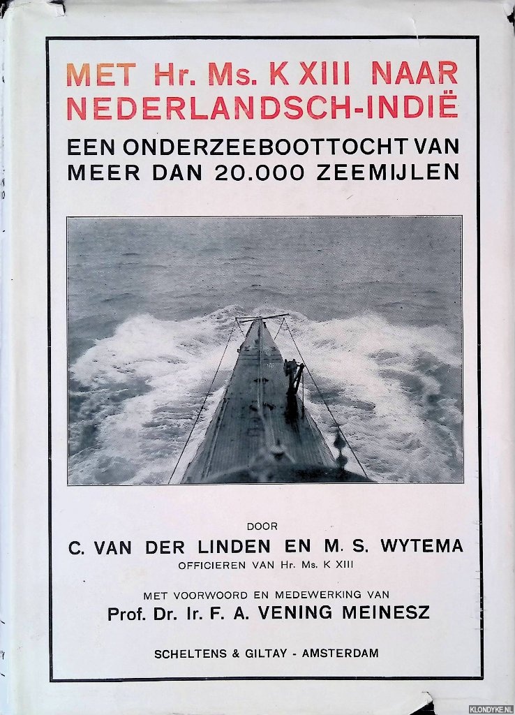 Linden, C. van der & M.S. Wytema - Met Hr. Ms. K XIII naar Nederlandsch-Indi: een onderzeeboottocht van meer den 20.000 zeemijlen: Met ca. 100 illustraties naar foto's en eenige routekaartjes