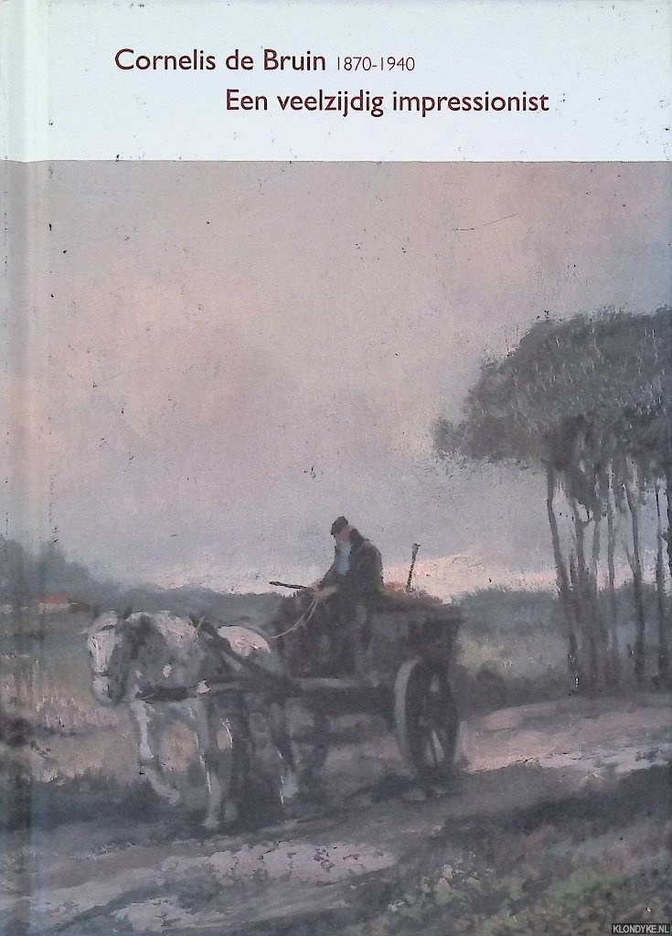 Kleinmeijer, Bert - Cornelis de Bruin: een veelzijdig impressionist