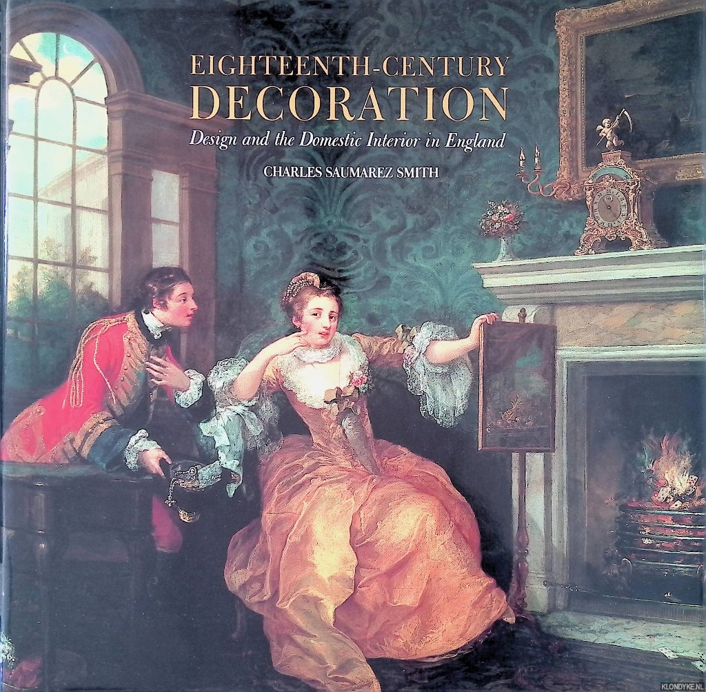 Smith, Charles Saumarez - Eighteenth-century Decoration: Design and the Domestic Interior in England