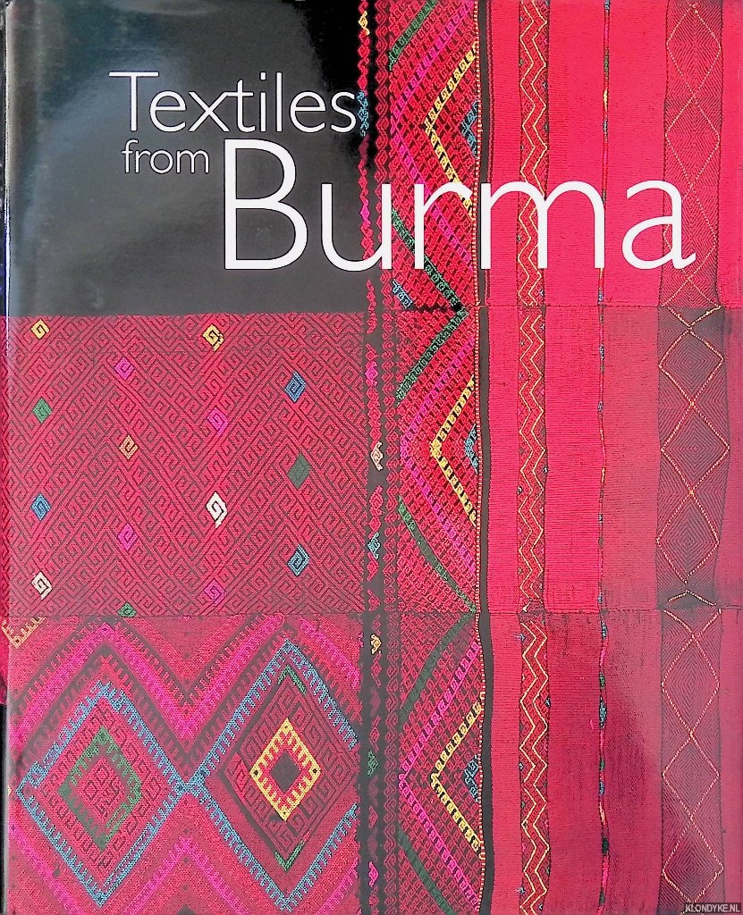 Dell, Elizabeth & Sandra Dudley - Textiles from Burma: featuring the James Henry Green Collection