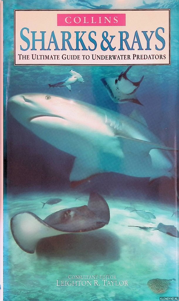 Tricas, Timothy C. & Leighton R. Taylor - and others - Sharks and Rays: The Ultimate Guide to Underwater Predators