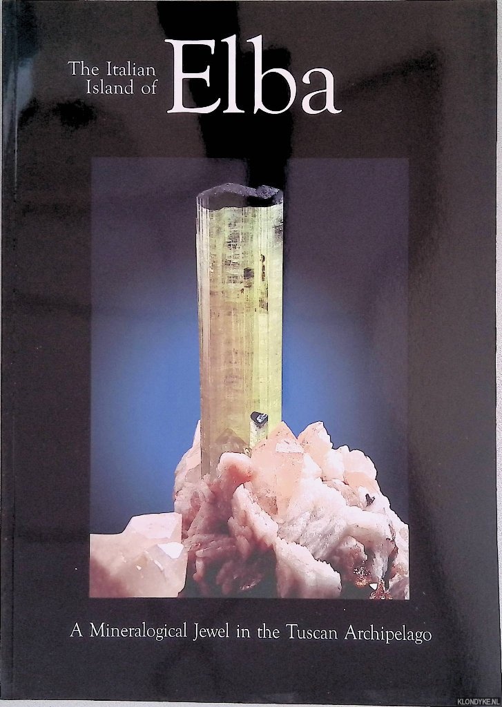 Pezzotta, Federico - and others - The Italian Island of Elba: A Mineralogical Jewel in the Tuscan Archipelago