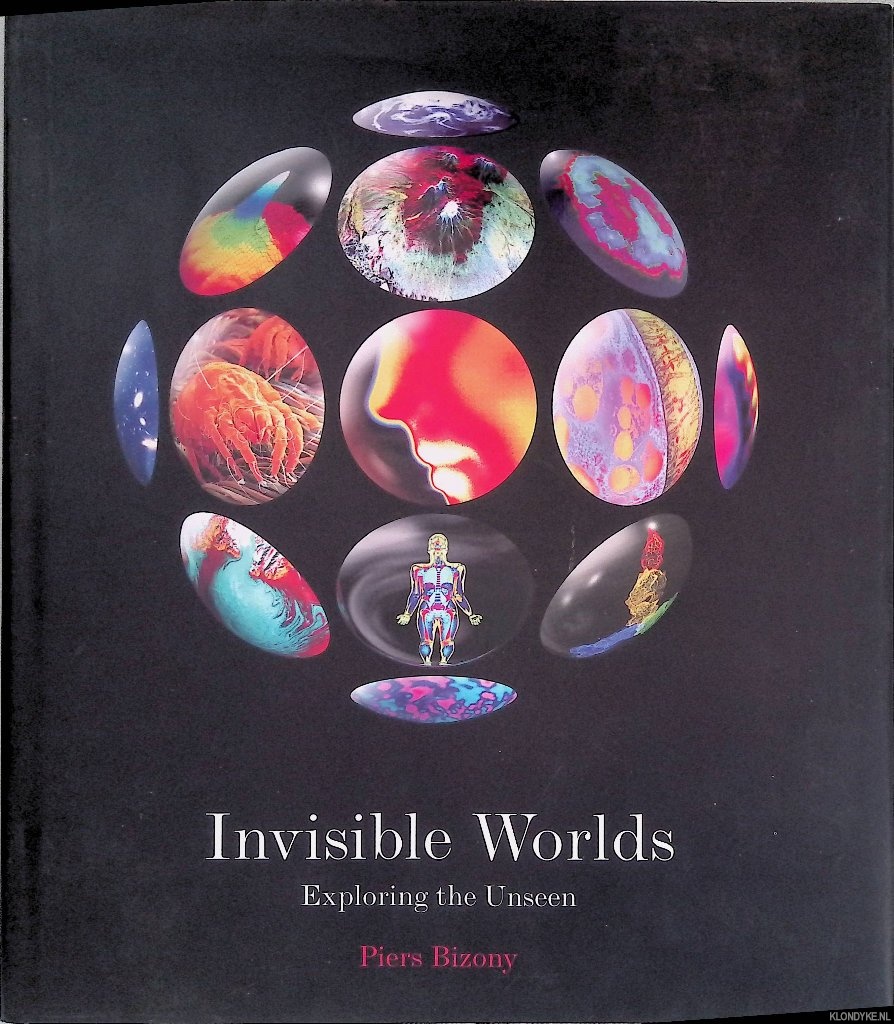 Bizony, Piers - Invisible Worlds: Exploring the Unseen