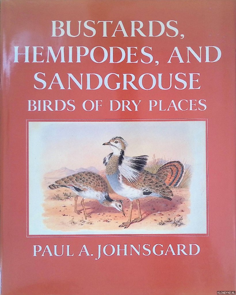 Johnsgard, Paul A. - Bustards, Hemipodes, and Sandgrouse: Birds of Dry Places