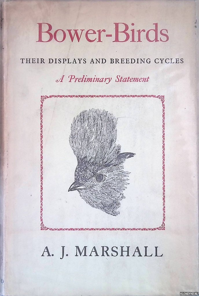 Marshall, A.J. - Bower-Birds: Their Displays and Breeding Cycles: a Preliminary Statement