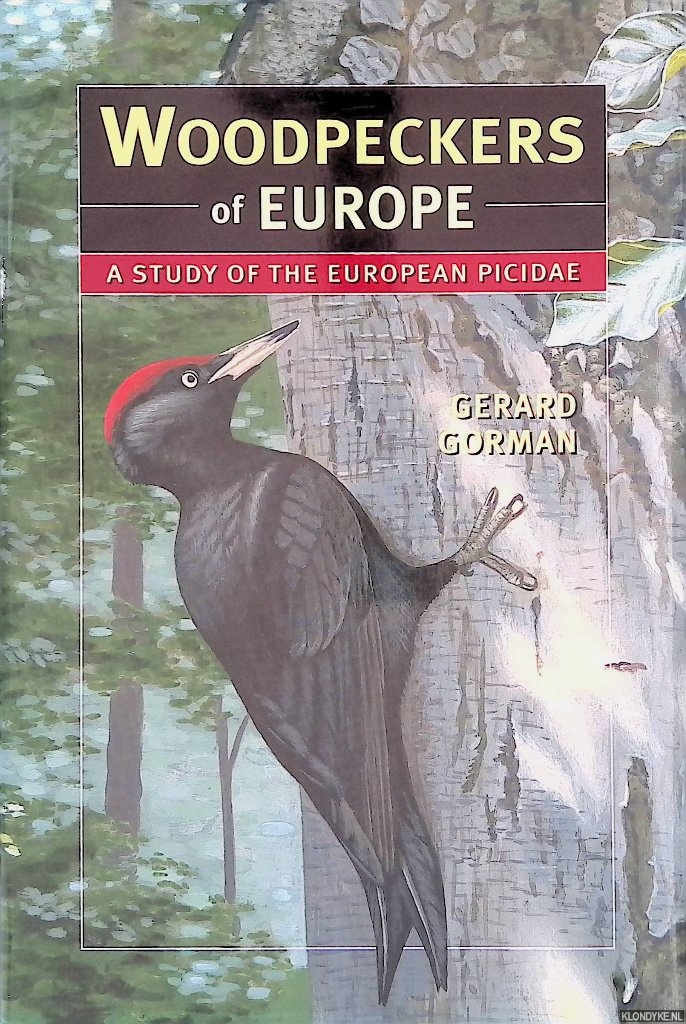 Gorman, Gerard - Woodpeckers of Europe: A Study of the European Picidae