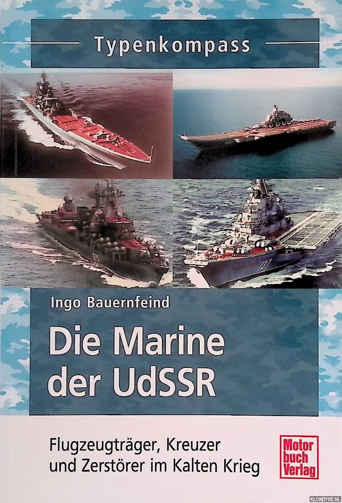 Bauernfeind, Ingo - Die Marine der UdSSR: Flugzeugtrger, Kreuzer und Zerstrer im Kalten Krieg