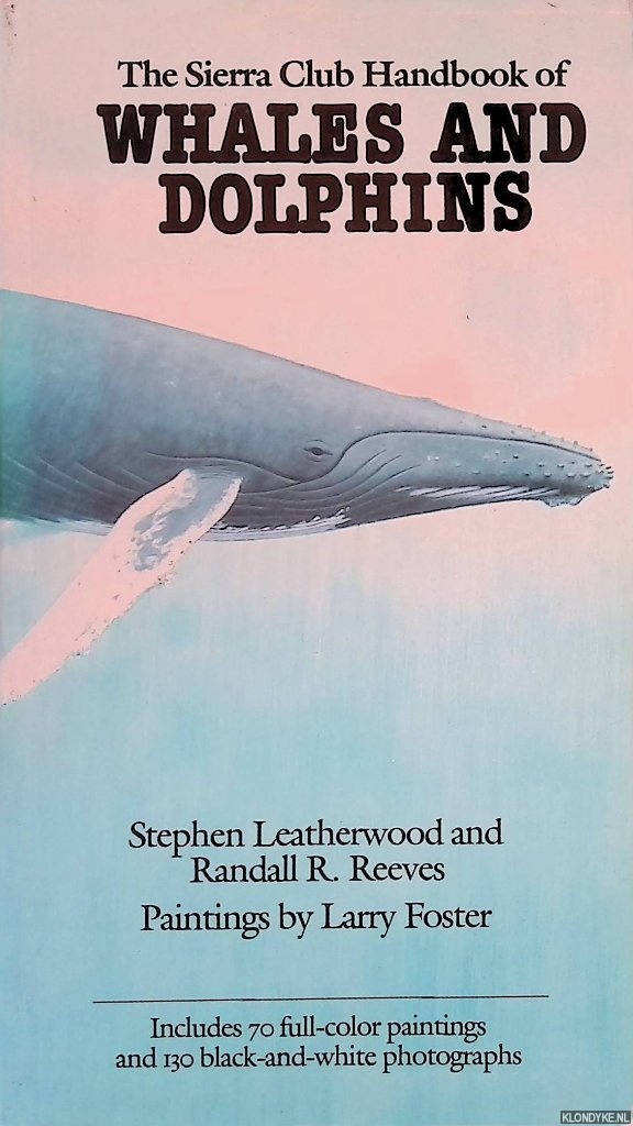 Leatherwood, Stephen & Randall R. Reeves - The Sierra Club Handbook of Whales and Dolphins