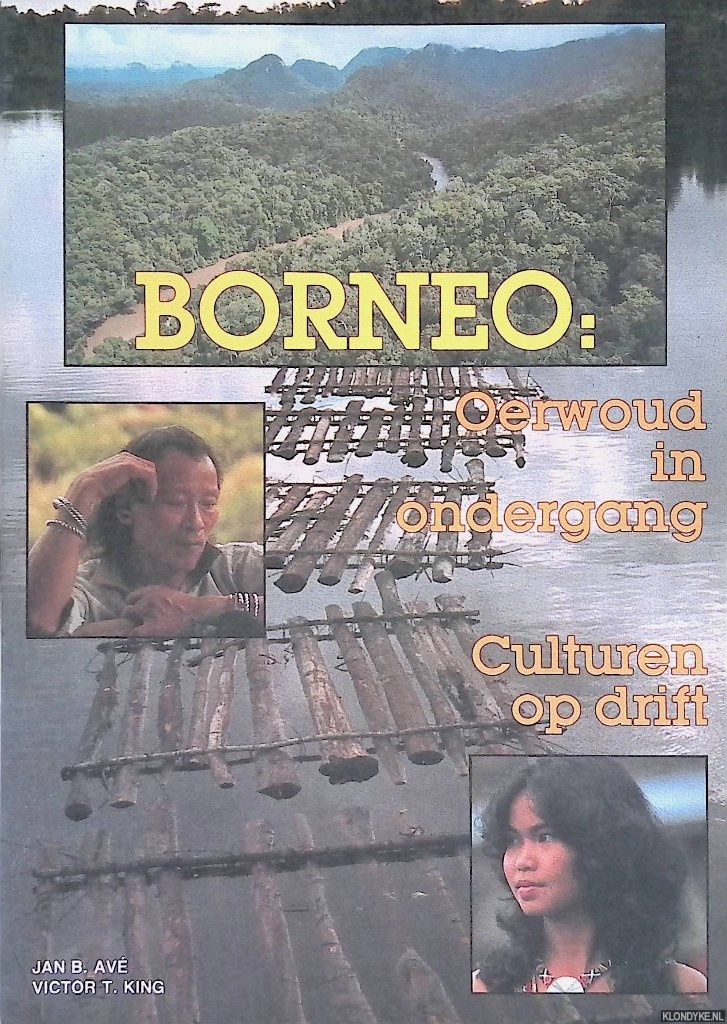Ave, Jan B. & Victor T. King - Borneo: oerwoud in ondergang Culturen op drift