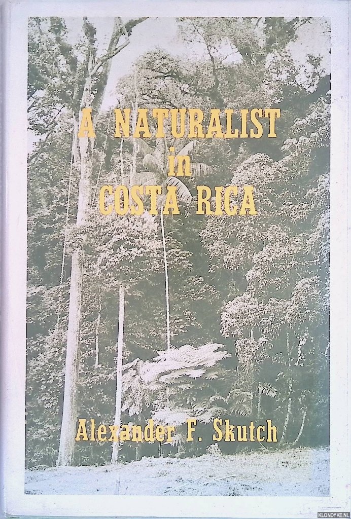 Skutch, Alexander Frank - A Naturalist in Costa Rica