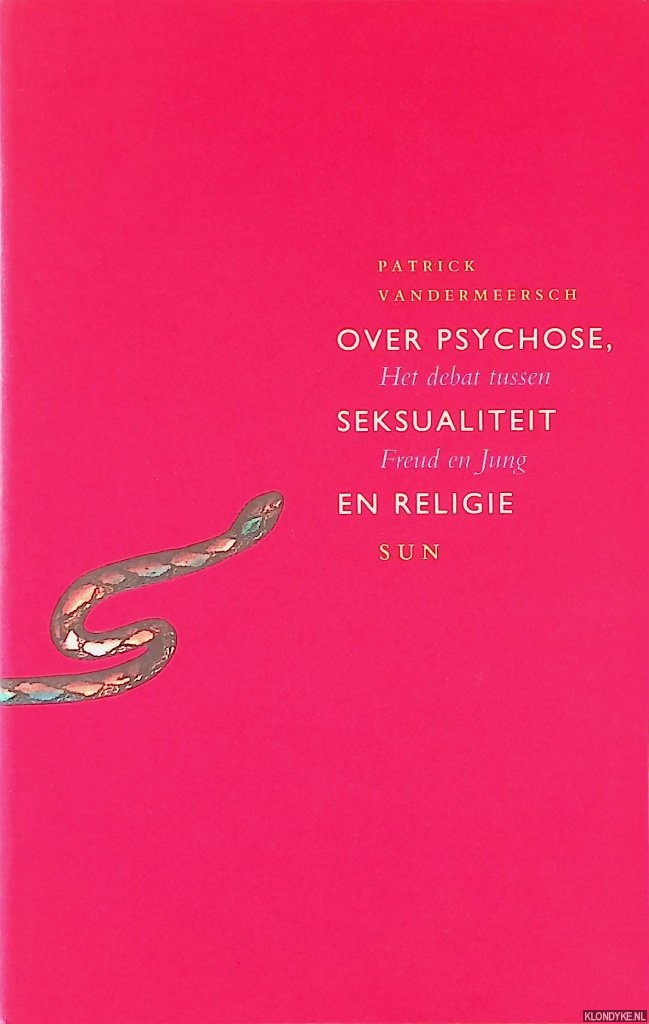 Vandermeersch, Patrick - Over psychose, seksualiteit en religie: Het debat tussen Freud en Jung