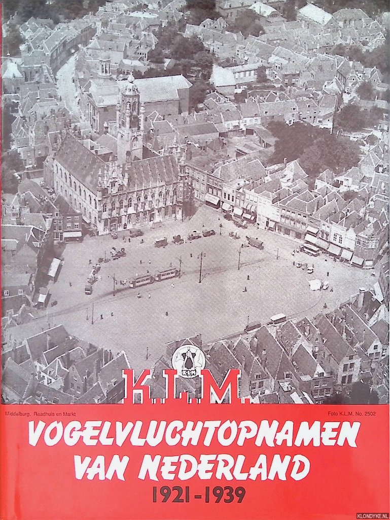 Derks, Sergio - Vogelvluchtopnamen van Nederland 1921-1939. Foto's van KLM Aerocarto Luchtfotografie