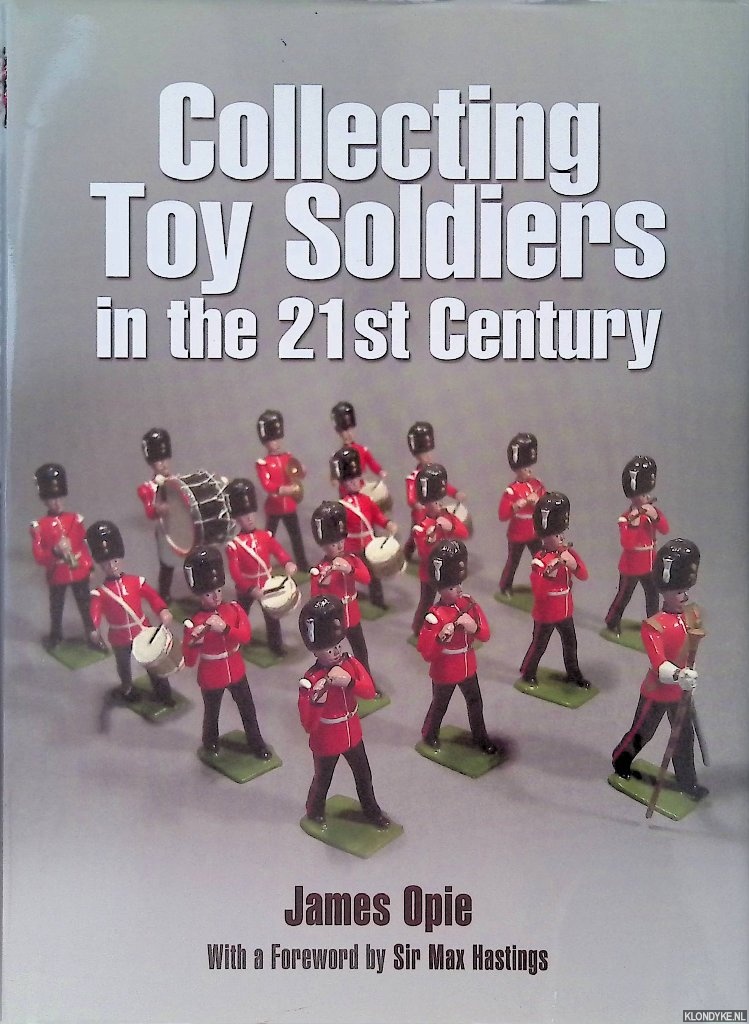 Opie, James & Sir Mark Hastings (Foreword) - Collecting Toy Soldiers in the 21st Century