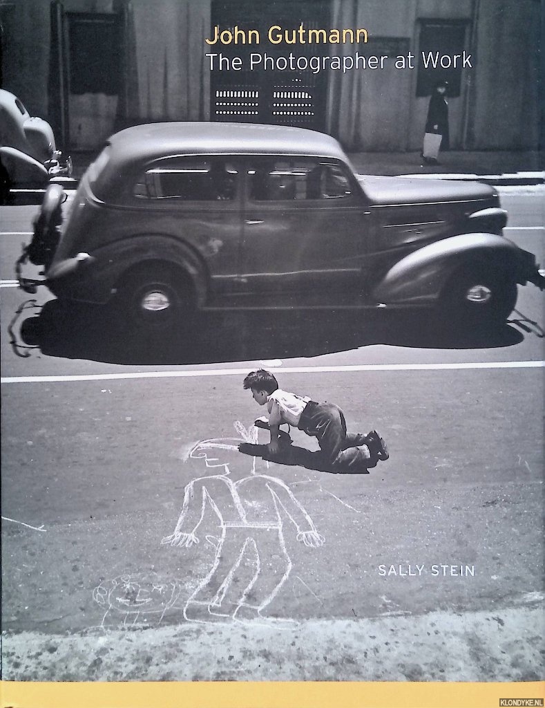 Stein, Sally - John Gutmann: The Photographer at Work