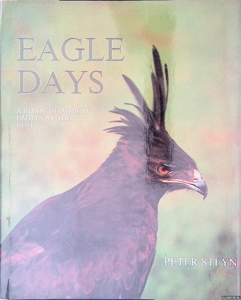 Steyn, Peter - Eagle Days: A Study of African Eagles at the Nest