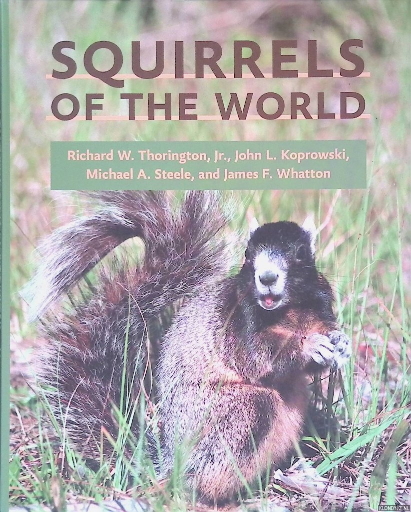 Thorington, Richard W. & John L. Koprowski & Michael A. Steele & James F. Whatton - Squirrels of the World