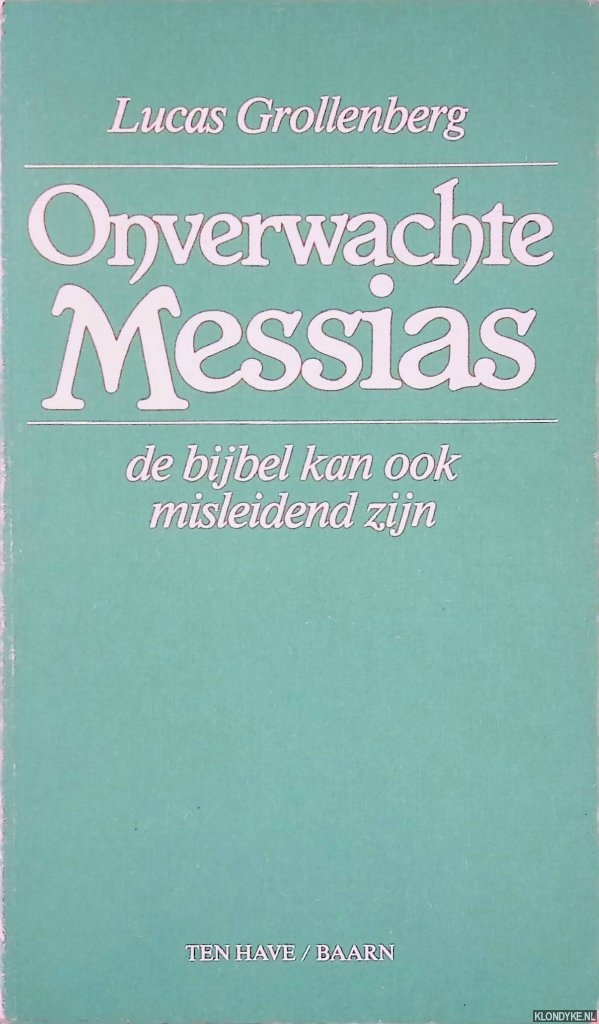 Grollenberg, Lucas - Onverwachte Messias: De bijbel kan ook misleidend zijn
